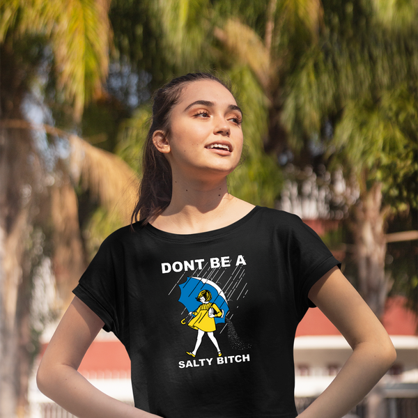 DON'T BE A SALTY BITCH - Women's Graphic Crop Top