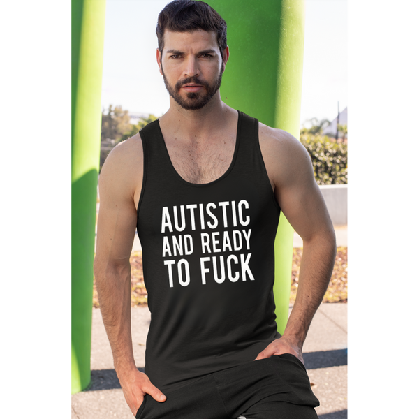 Autistic And Ready To Fuck Tank Top