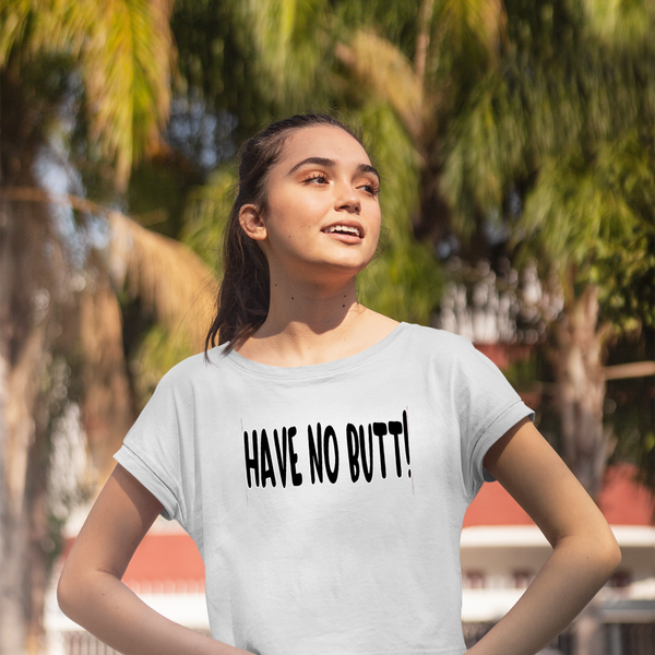 HAVE NO BUTT! Women's Graphic Crop Top