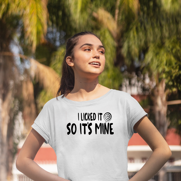 I LICKED IT SO IT'S MINE Women's Graphic Crop Top