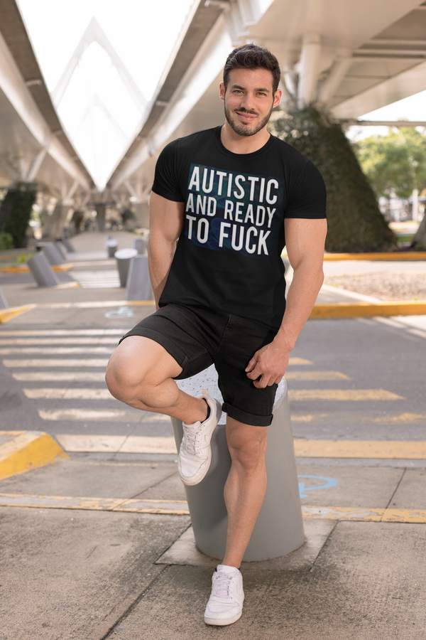 AUTISTIC AND READY TO FUCK Unisex T-Shirt